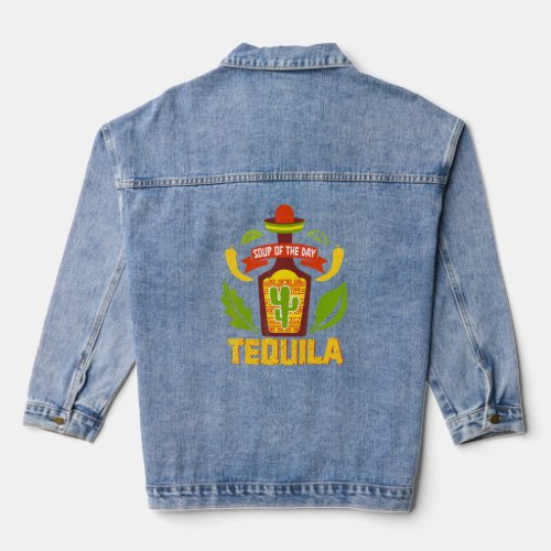 Cinco De Mayo Meme Tequila Day  Soup Of The Day  Denim Jacket