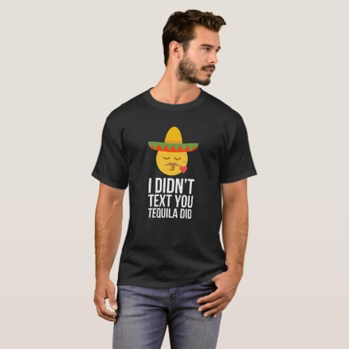 Cinco de Mayo Merch  I Didnt Text You Tequila Did T_Shirt