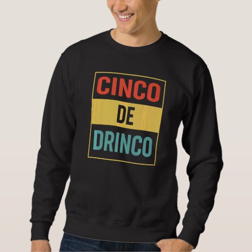 Cinco De Mayo Mexican Cinco De Drinco May 5th Sweatshirt