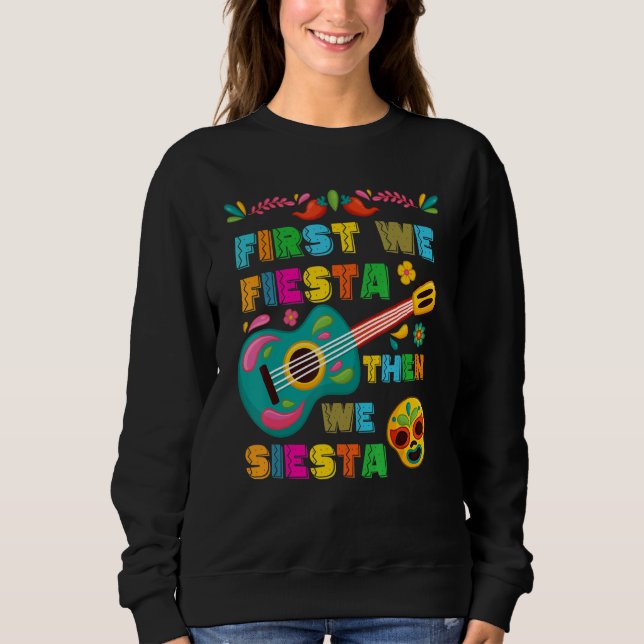 Cinco De Mayo Mexican Fiesta First We Fiesta Then  Sweatshirt (Front)