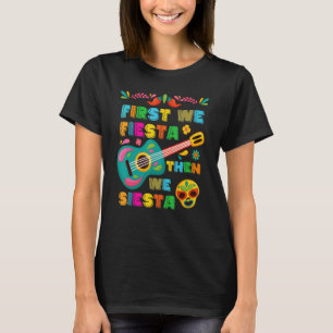 Cinco De Mayo Mexican Fiesta First We Fiesta Then  T-Shirt