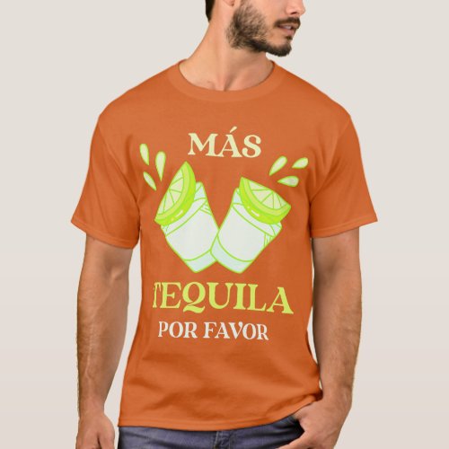 Cinco De Mayo  Mexican  Fiesta  Mas Tequila  frien T_Shirt