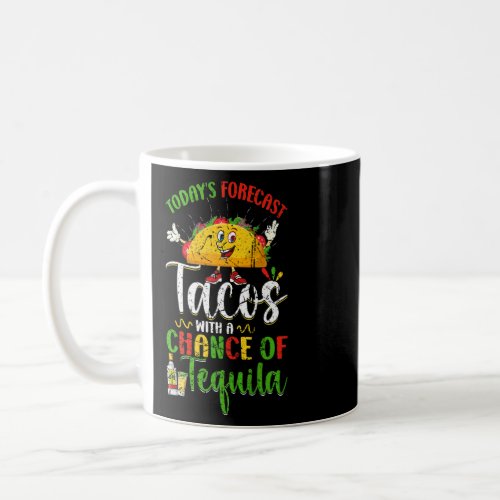 Cinco De Mayo Mexican Forecast Tacos Chance Of Teq Coffee Mug