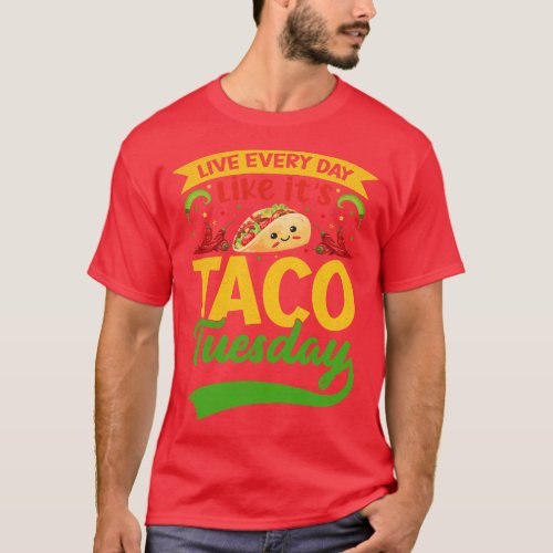 Cinco De Mayo Mexican Live Everyday Like Its Taco  T_Shirt