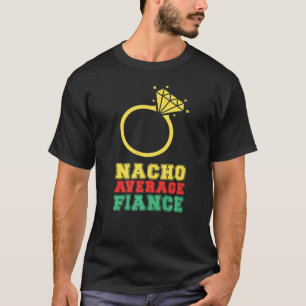 Cinco De Mayo  Mexican Nacho Fiance Wedding Party T-Shirt