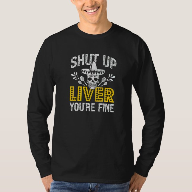 Cinco De Mayo Mexican Skull Shut Up Liver You're F T-Shirt (Front)