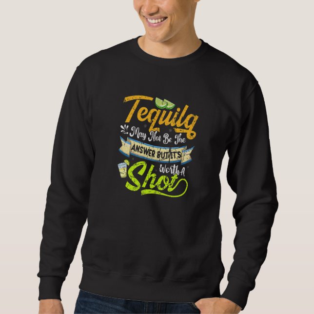 Cinco De Mayo Mexican Tequila Not Answer Worth Sho Sweatshirt (Front)