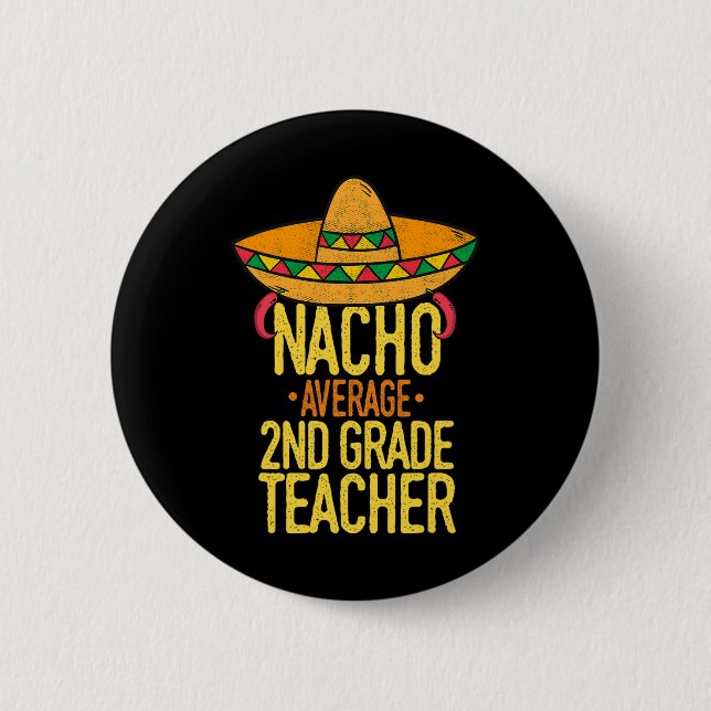 Cinco De Mayo Nacho Average 2nd Grade Teacher Mexi Button (Front)