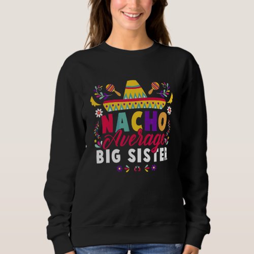 Cinco De Mayo Nacho Average Big Sister Fiesta Mexi Sweatshirt