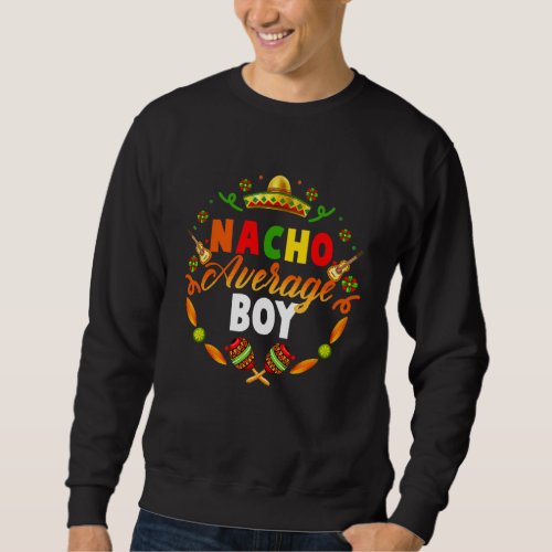 Cinco De Mayo Nacho Average Boy Fiesta Mexican   Sweatshirt