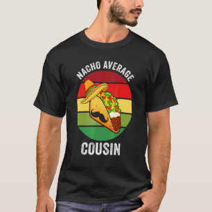 Cinco De Mayo Nacho Average Cousin T-Shirt