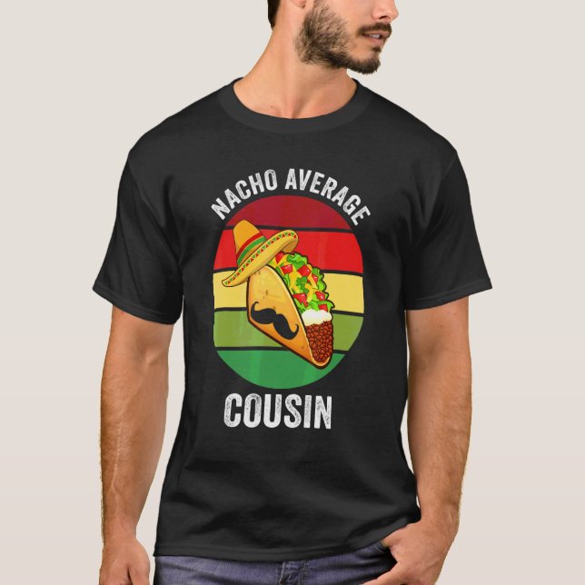 Cinco De Mayo Nacho Average Cousin T-Shirt (Front)