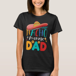 Cinco de Mayo Nacho Average dad celebrate fiesta T-Shirt