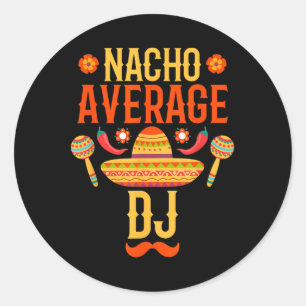 Cinco De Mayo Nacho Average Dj Classic Round Sticker
