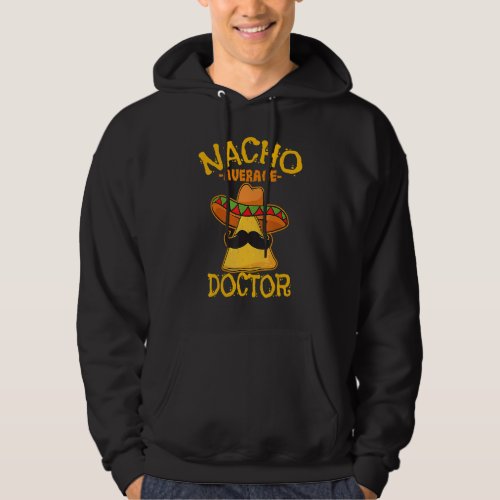 Cinco De Mayo Nacho Average Doctor Physician   Cut Hoodie