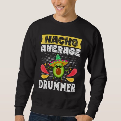 Cinco De Mayo Nacho Average Drummer Drumming Mexic Sweatshirt