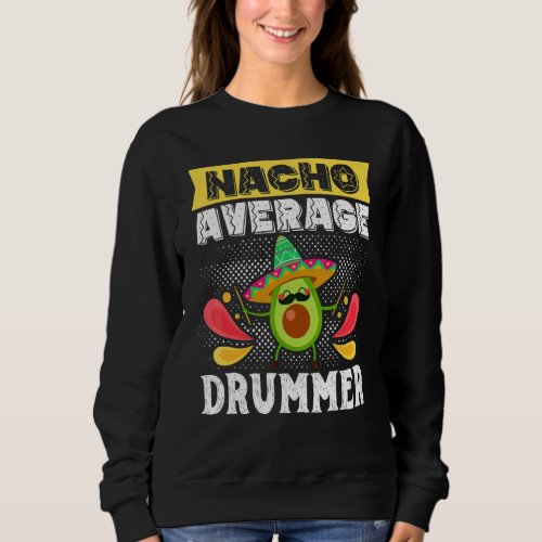 Cinco De Mayo Nacho Average Drummer Drumming Mexic Sweatshirt