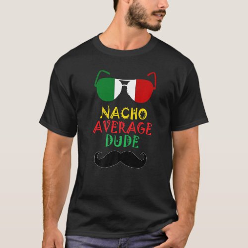 Cinco De Mayo Nacho Average Dude T_Shirt