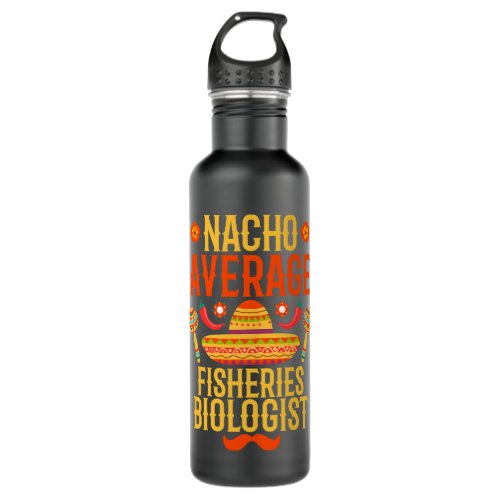 Cinco de mayo nacho average Fisheries Biologist Stainless Steel Water Bottle