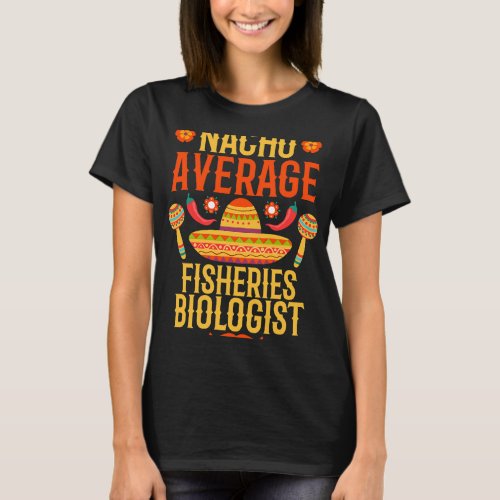 Cinco de mayo nacho average Fisheries Biologist T_Shirt