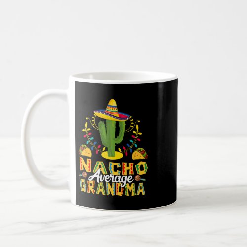 Cinco De Mayo Nacho Average Grandma Nachos Lover Coffee Mug