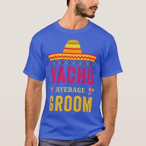 Cinco De Mayo Nacho Average Groom Mexican Fiesta   T_Shirt