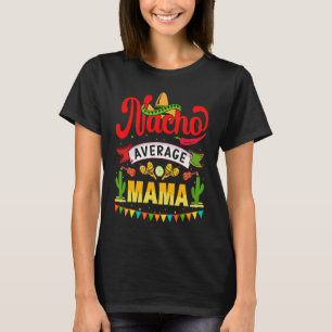 Cinco de Mayo Nacho Average mama celebrate fiesta T-Shirt
