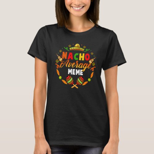 Cinco De Mayo Nacho Average Meme Fiesta Mexican T_Shirt