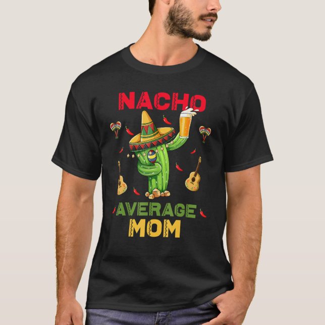 Cinco De Mayo Nacho Average Mom Nachos T-Shirt (Front)