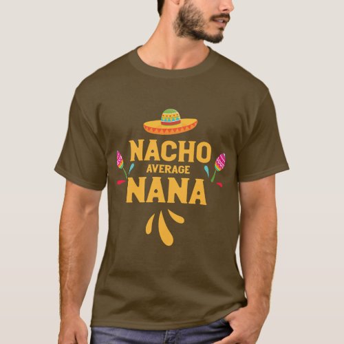 Cinco De Mayo Nacho Average Nana  Abuela Nursemaid T_Shirt