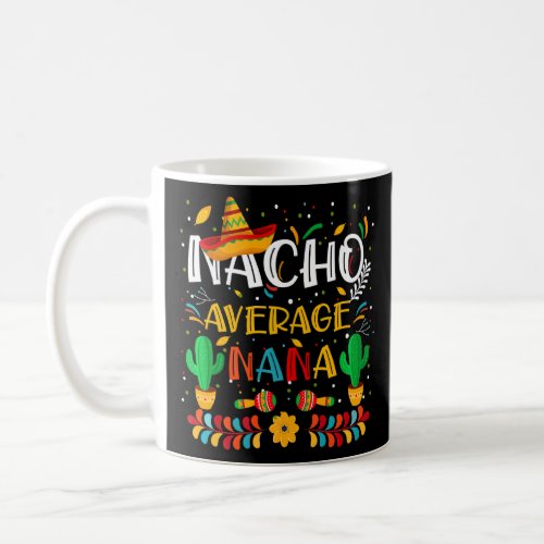 Cinco De Mayo Nacho Average Nana Grandma Nacho  Me Coffee Mug