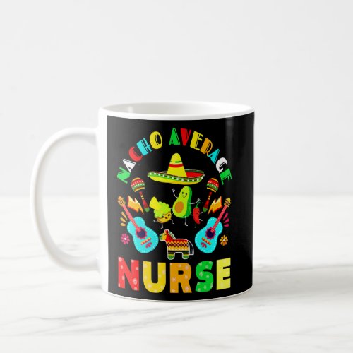 Cinco De Mayo Nacho Average Nurse Mexican Fiesta M Coffee Mug