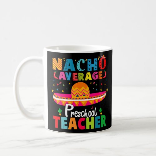 Cinco De Mayo  Nacho Average Preschool Teacher For Coffee Mug