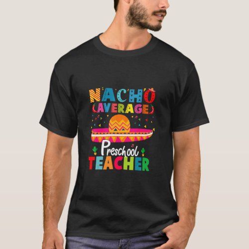 Cinco De Mayo  Nacho Average Preschool Teacher For T_Shirt