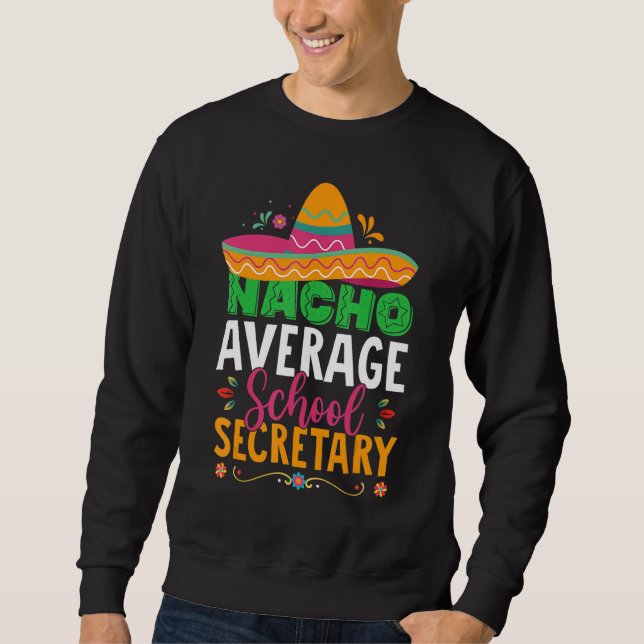 Cinco De Mayo  Nacho Average School Secretary Mexi Sweatshirt (Front)