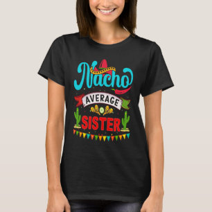 Cinco de Mayo Nacho Average sister celebrate fiest T-Shirt