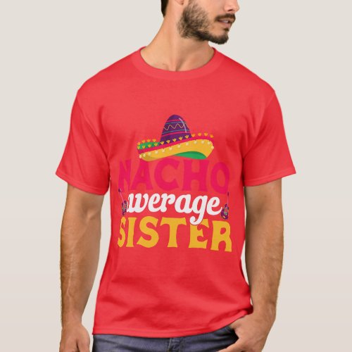 Cinco de Mayo Nacho Average Sister Mexican Fiesta  T_Shirt