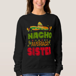 Cinco De Mayo Nacho Average Sister Mexico Toddler  Sweatshirt