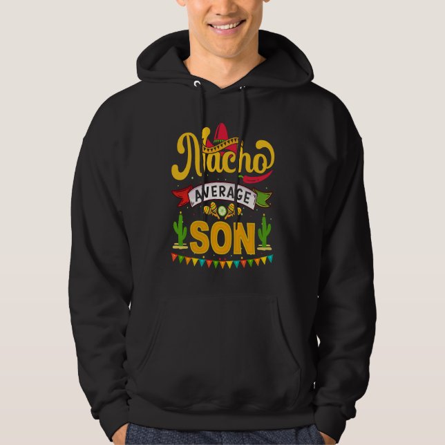 Cinco de Mayo Nacho Average son celebrate fiesta Hoodie (Front)