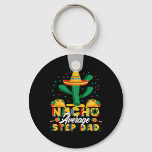 Cinco De Mayo Nacho Average Step Dad Nachos Lover Keychain