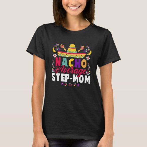 Cinco De Mayo Nacho Average Step Mom Fiesta Mexica T_Shirt