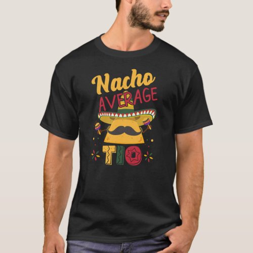 Cinco De Mayo Nacho Average Tio Mexican Dish  T_Shirt