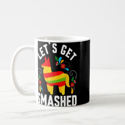 Cinco De Mayo Pinata Lets Get Smashed  Coffee Mug