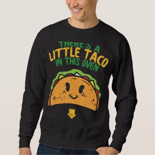 Cinco De Mayo Pregnancy Theres Taco In This Oven B Sweatshirt