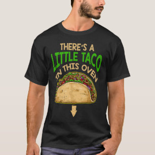 Cinco De Mayo Pregnancy Theres Taco In This Oven B T-Shirt