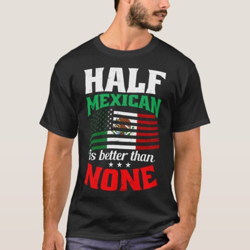 Cinco De Mayo Shirt  Half Mexican Is Better Than N