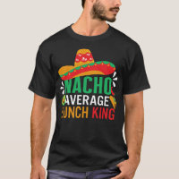 Cinco De Mayo Shirt, Nacho Average Lunch King