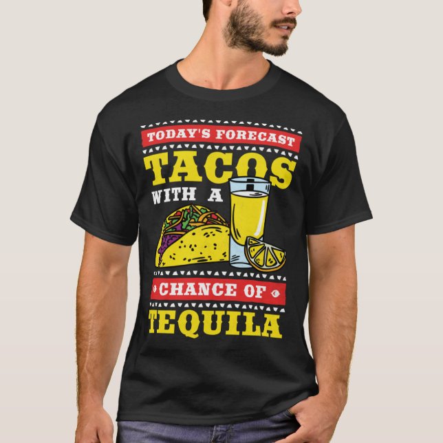 Cinco De Mayo Tacos With A Chance of Tequila T-Shirt (Front)