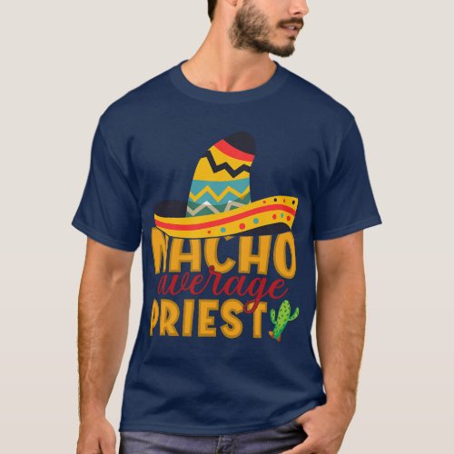 Cinco De Mayo Tee Nacho Average Priest Cinco De Ma