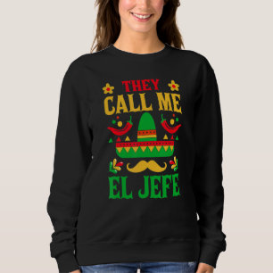 Cinco De Mayo - They Call Me El Jefe Funny Mexican Sweatshirt